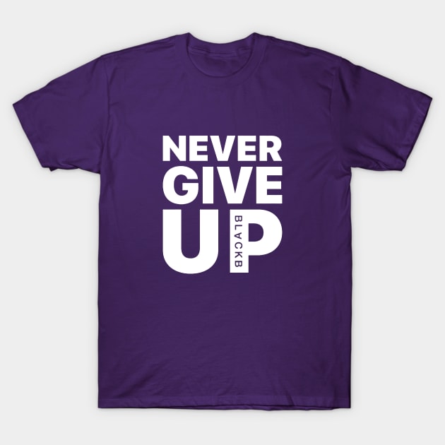 Never Give Up T-Shirt by ratnawilliam